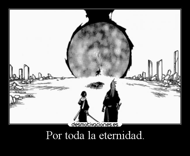 Por toda la eternidad. -