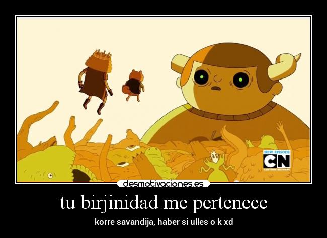 tu birjinidad me pertenece -