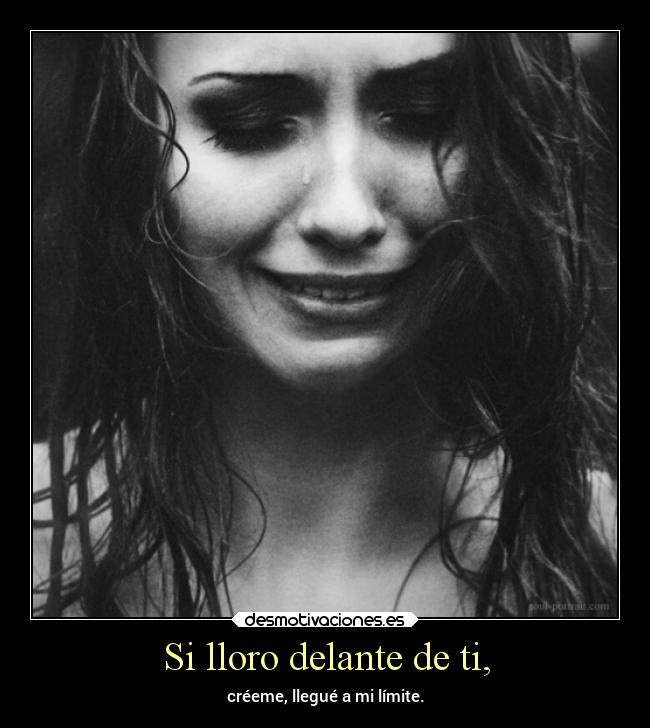 Si lloro delante de ti, -