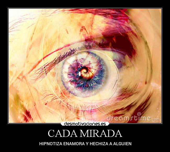 CADA MIRADA - HIPNOTIZA ENAMORA Y HECHIZA A ALGUIEN