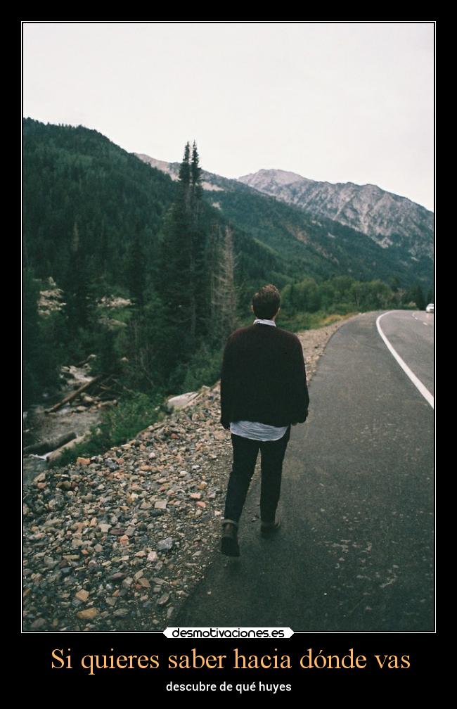 Si quieres saber hacia dónde vas - descubre de qué huyes