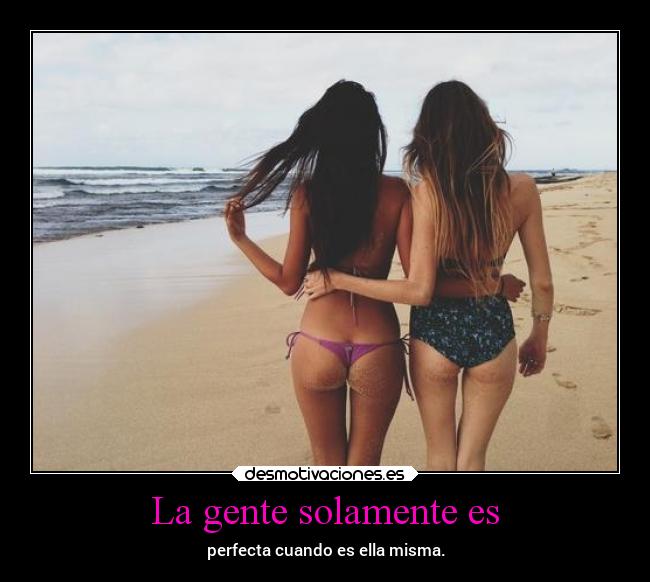 La gente solamente es -