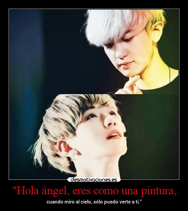 Hola ángel, eres como una pintura, - cuando miro al cielo, sólo puedo verte a ti.