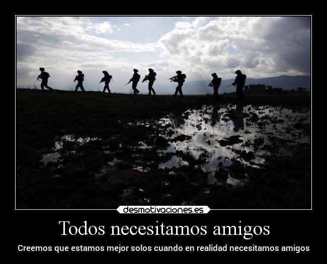 Todos necesitamos amigos - Creemos que estamos mejor solos cuando en realidad necesitamos amigos