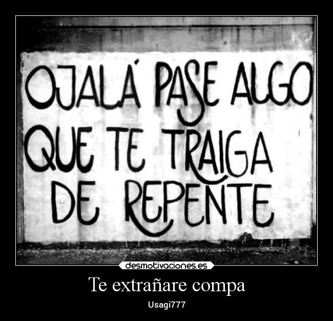 Te extrañare compa -