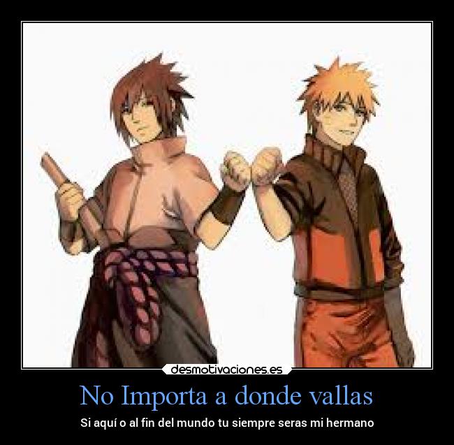 No Importa a donde vallas - Si aquí o al fin del mundo tu siempre seras mi hermano