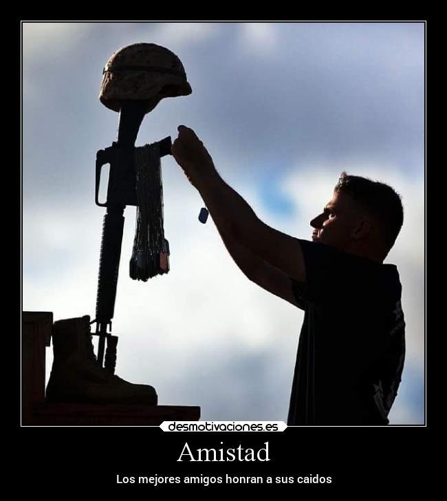 Amistad - Los mejores amigos honran a sus caidos