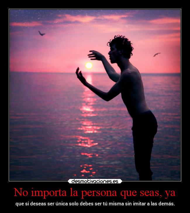 No importa la persona que seas, ya - 