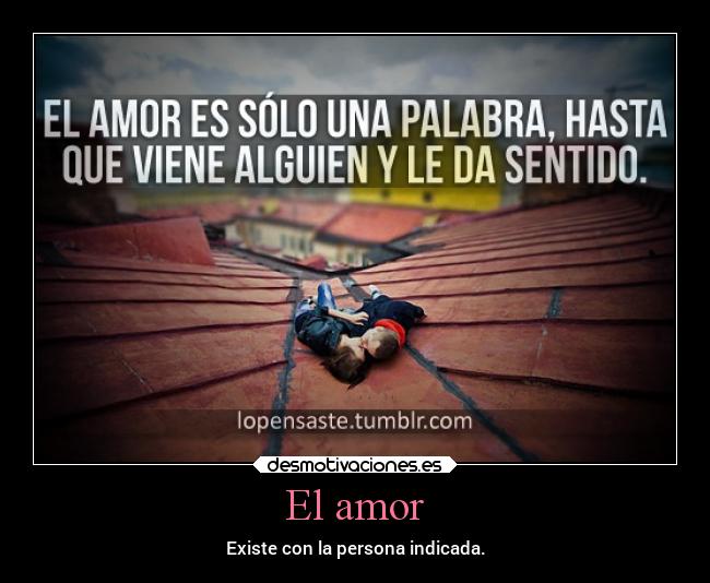 El amor - Existe con la persona indicada.