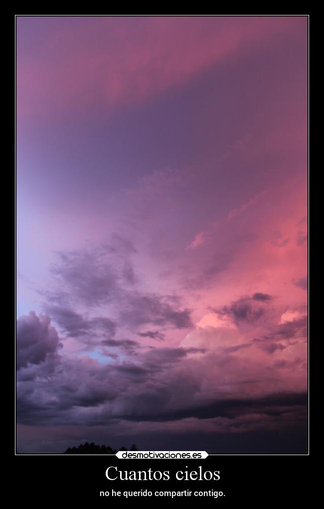 Cuantos cielos - no he querido compartir contigo.