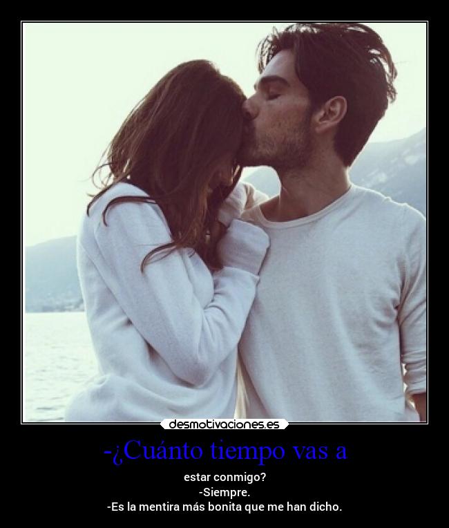 -¿Cuánto tiempo vas a - 