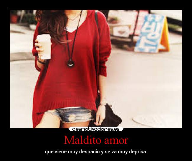 carteles amor amor desamor viene muy despacio deprisa desmotivaciones