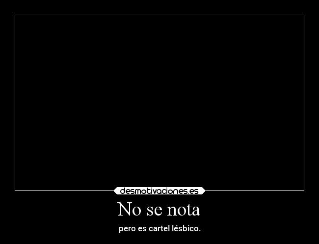 No se nota -