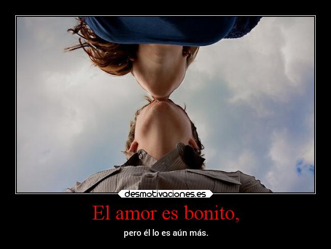 El amor es bonito, -