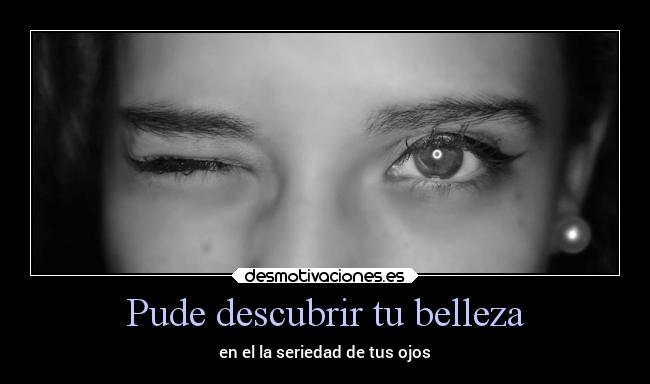 Pude descubrir tu belleza -