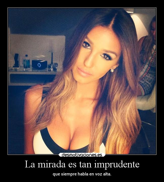La mirada es tan imprudente - 
