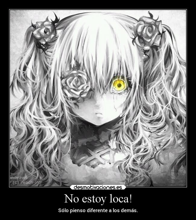 No estoy loca! - Sólo pienso diferente a los demás.