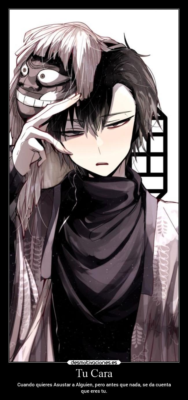Tu Cara - Cuando quieres Asustar a Alguien, pero antes que nada, se da cuenta
que eres tu.