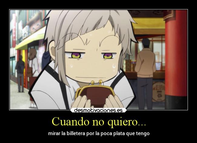 Cuando no quiero... - mirar la billetera por la poca plata que tengo