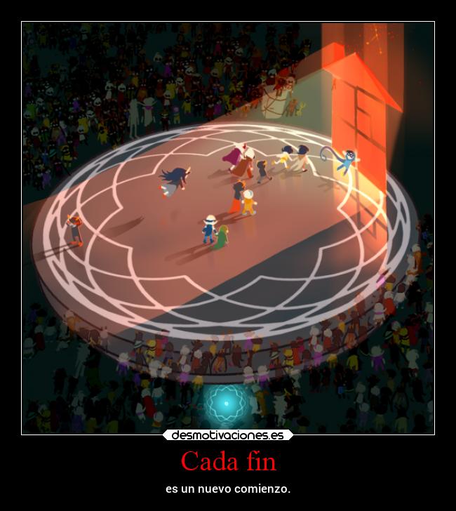 Cada fin - es un nuevo comienzo.