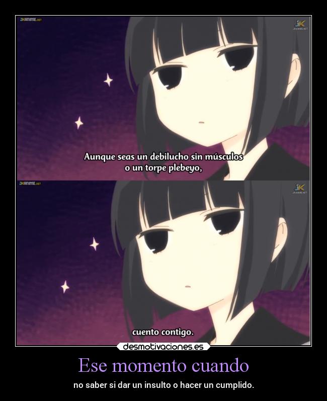 Ese momento cuando - no saber si dar un insulto o hacer un cumplido.