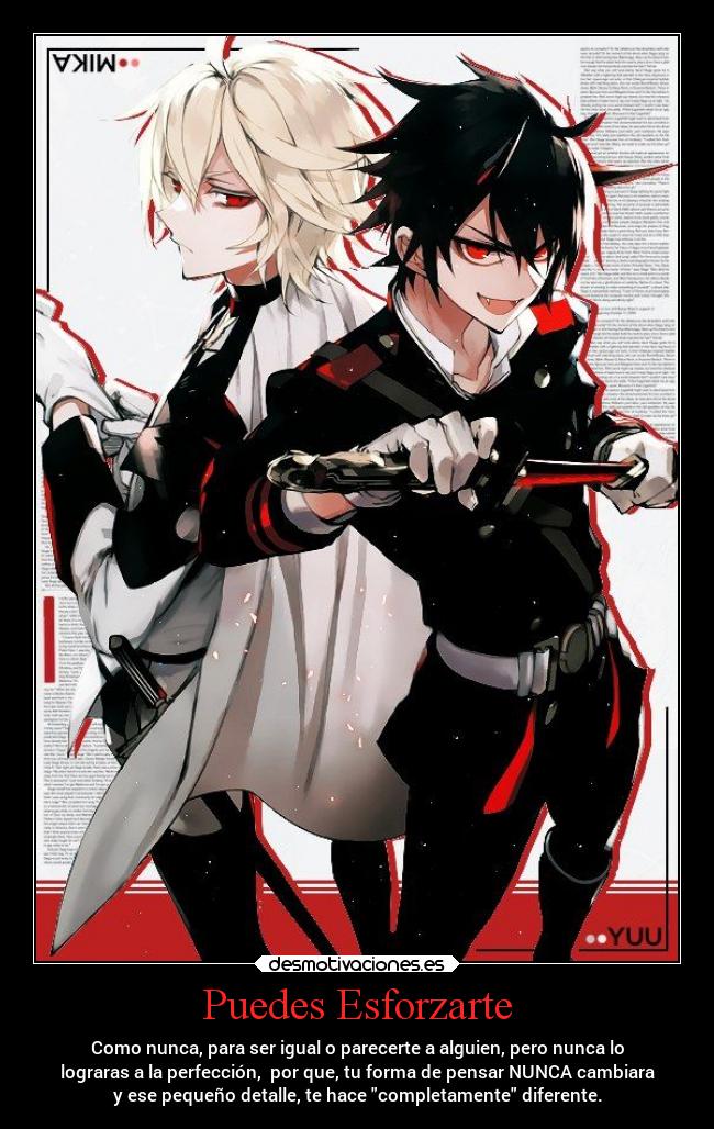 Puedes Esforzarte - Como nunca, para ser igual o parecerte a alguien, pero nunca lo
lograras a la perfección, por que, tu forma de pensar NUNCA cambiara
y ese pequeño detalle, te hace completamente diferente.