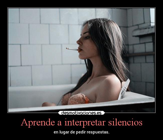 Aprende a interpretar silencios - en lugar de pedir respuestas.