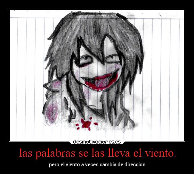 las palabras se las lleva el viento. - pero el viento a veces cambia de direccion