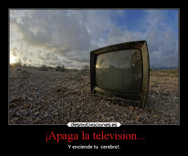 ¡Apaga la television... - 