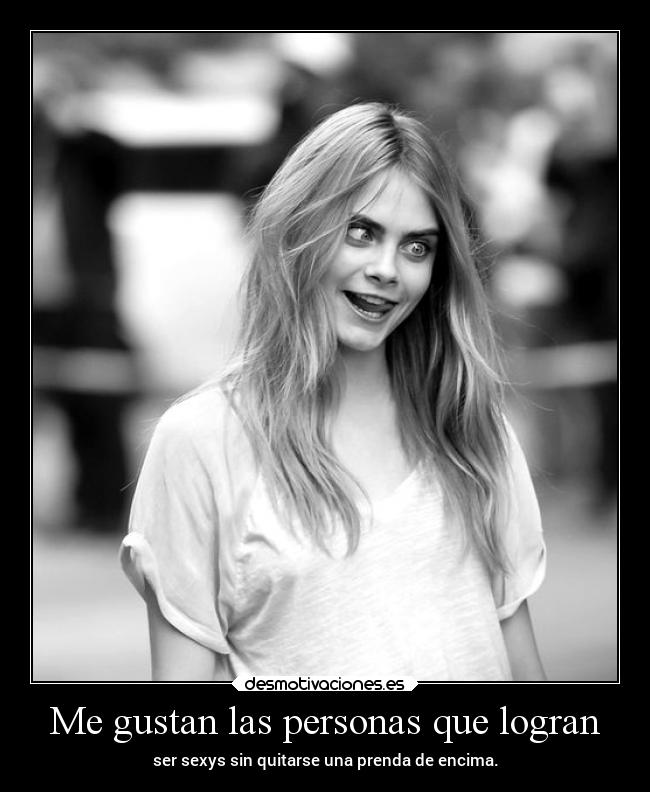 Me gustan las personas que logran - ser sexys sin quitarse una prenda de encima.