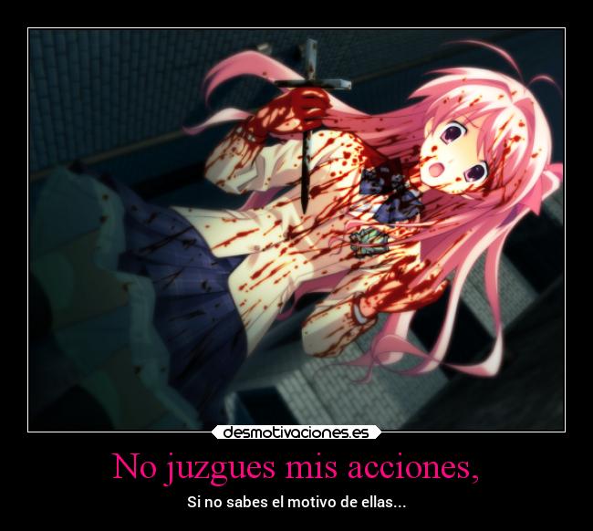 No juzgues mis acciones, - 