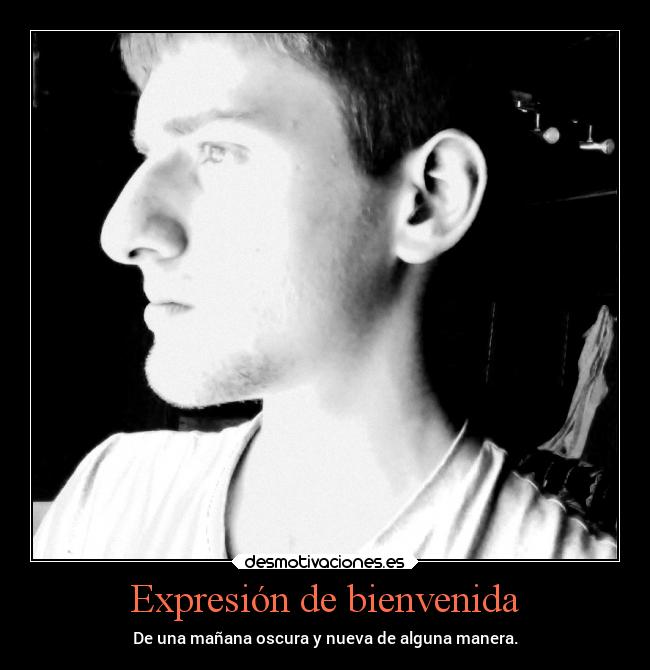 Expresión de bienvenida - De una mañana oscura y nueva de alguna manera.