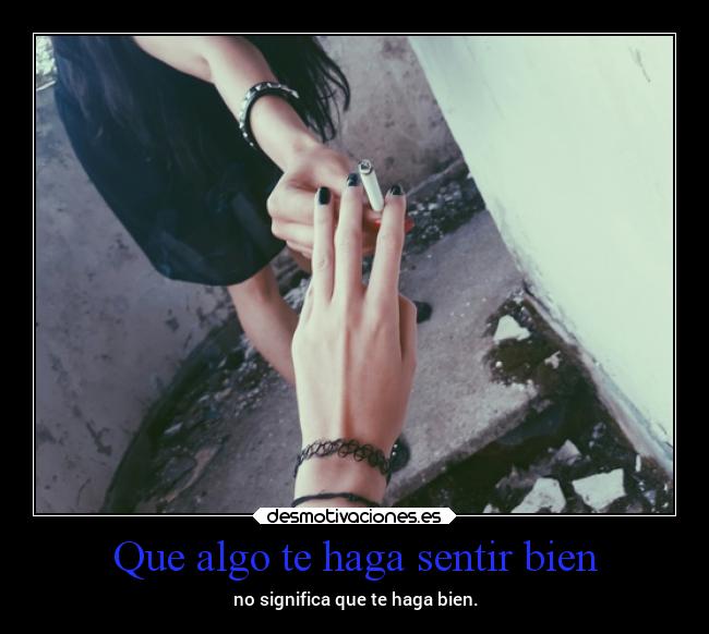 Que algo te haga sentir bien - no significa que te haga bien.