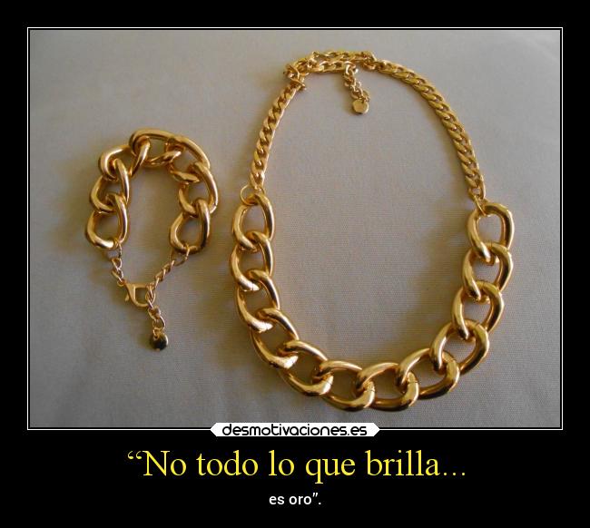 “No todo lo que brilla... -