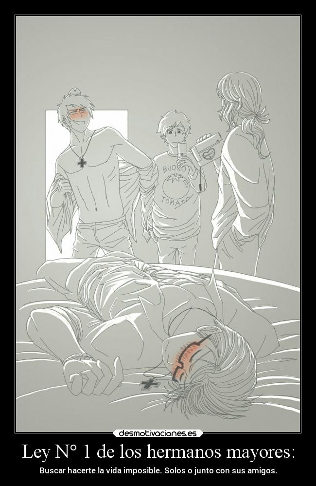 Ley N° 1 de los hermanos mayores: - Buscar hacerte la vida imposible. Solos o junto con sus amigos.