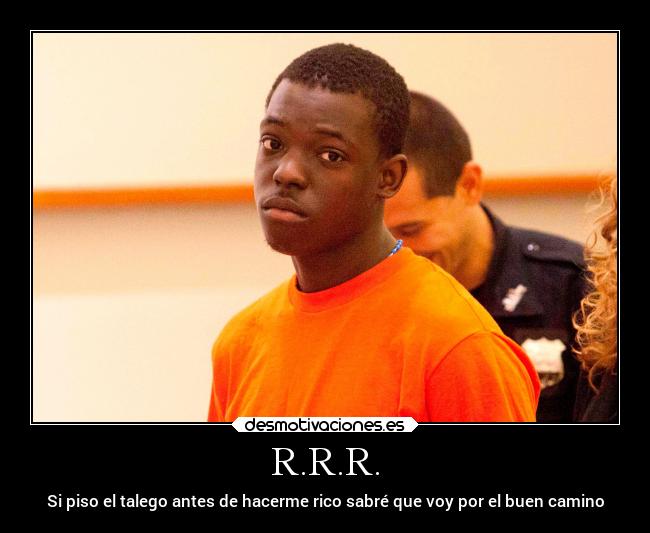 R.R.R. - Si piso el talego antes de hacerme rico sabré que voy por el buen camino