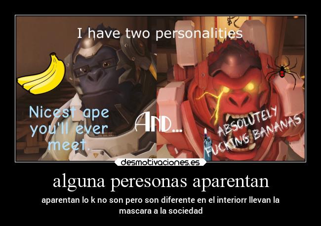 alguna peresonas aparentan - aparentan lo k no son pero son diferente en el interiorr llevan la
mascara a la sociedad