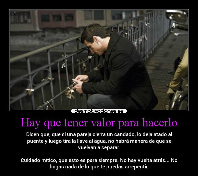 Hay que tener valor para hacerlo -