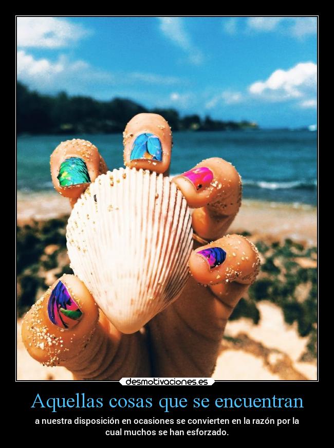 Aquellas cosas que se encuentran - a nuestra disposición en ocasiones se convierten en la razón por la
cual muchos se han esforzado.