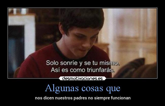 Algunas cosas que - nos dicen nuestros padres no siempre funcionan