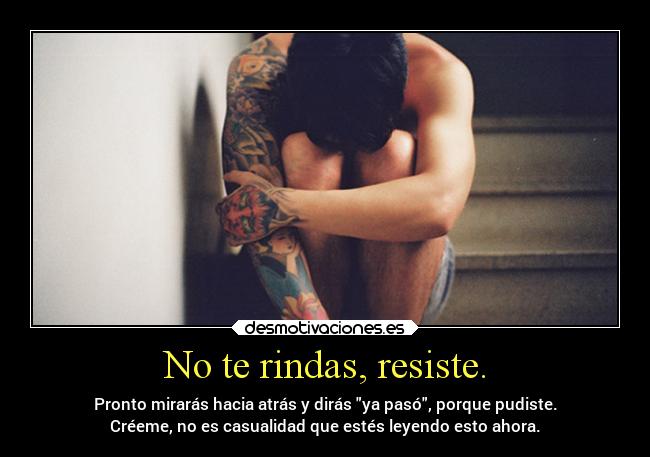 No te rindas, resiste. - 