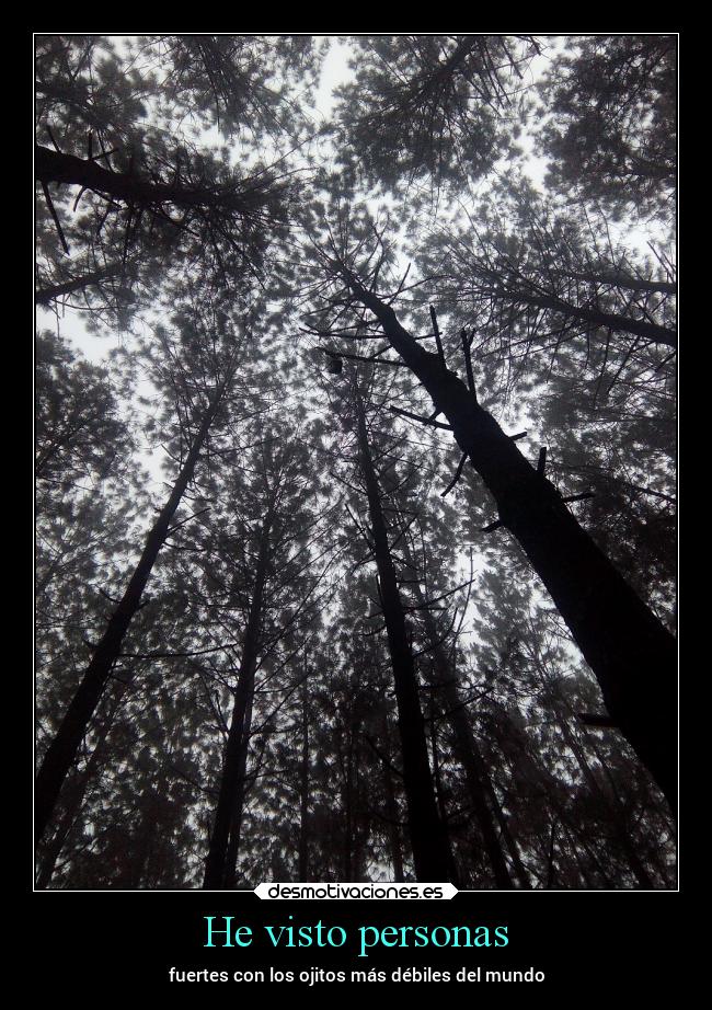 He visto personas - fuertes con los ojitos más débiles del mundo