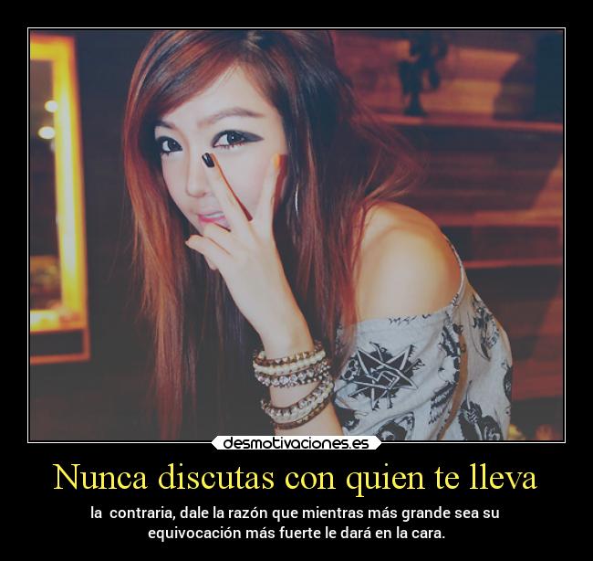 Nunca discutas con quien te lleva -