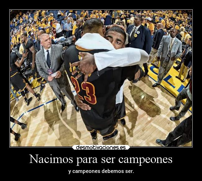 Nacimos para ser campeones - y campeones debemos ser.