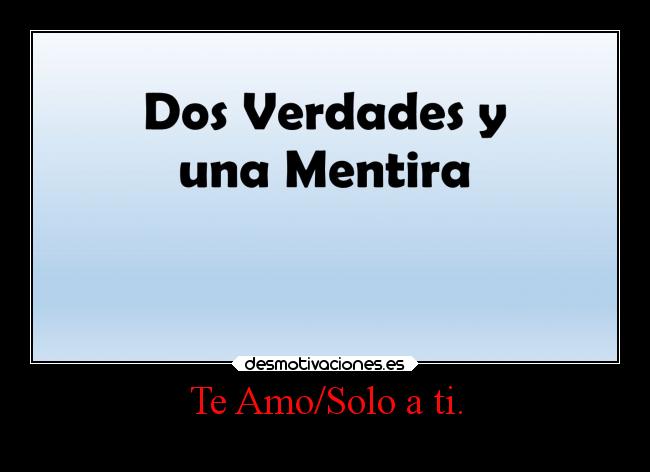 Te Amo/Solo a ti. -
