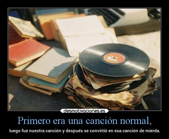 Primero era una canción normal, - 