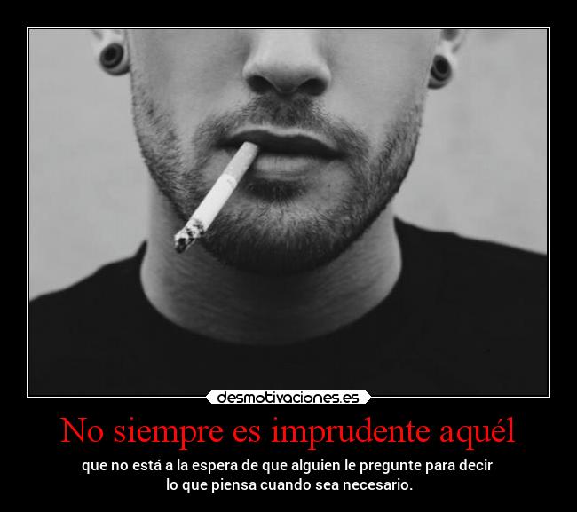 No siempre es imprudente aquél -