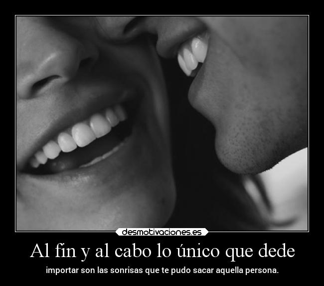 Al fin y al cabo lo único que dede - 