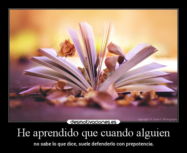 He aprendido que cuando alguien -