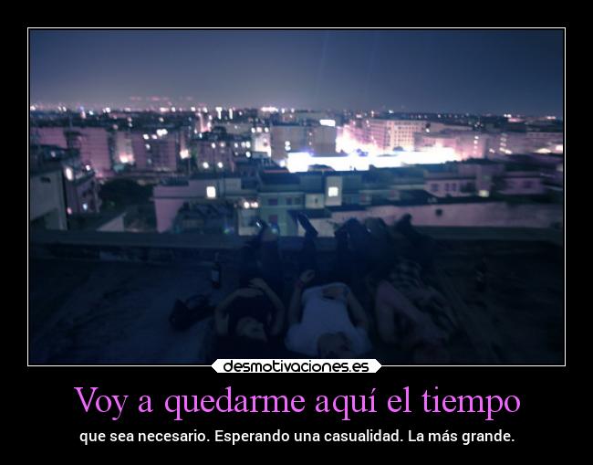 Voy a quedarme aquí el tiempo -
